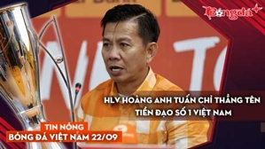 Tin nóng BĐVN 22/9: HAGL "làm thịt" Nam Định; HLV Hoàng Anh Tuấn chỉ thẳng tiền đạo số 1 Việt Nam